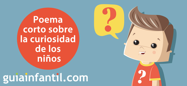 Un poema corto que habla sobre la curiosidad de los niños