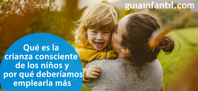 Conoce más sobre la crianza consciente de los niños