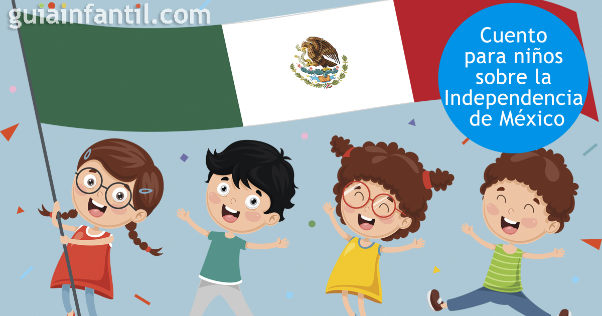  Cuento para niños sobre la Independencia de México