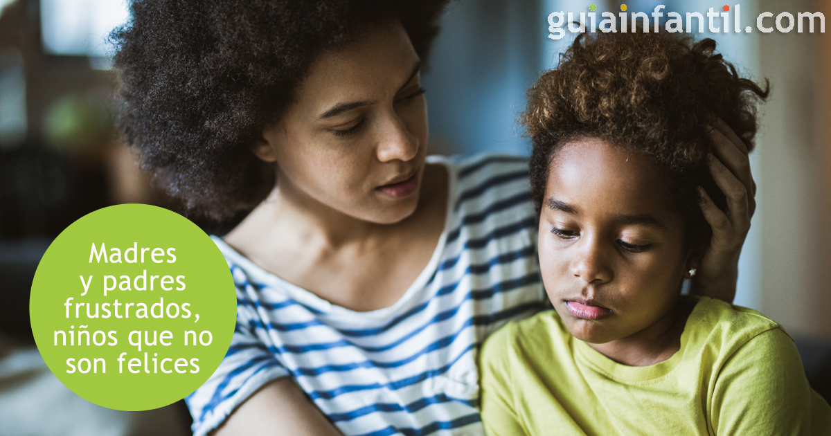 Los padres frustrados y la infelicidad de los niños