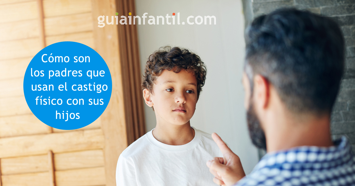 los padres que usan el castigo físico con sus hijos