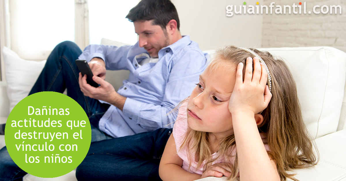 Las actitudes que destruyen el vínculo o apego seguro