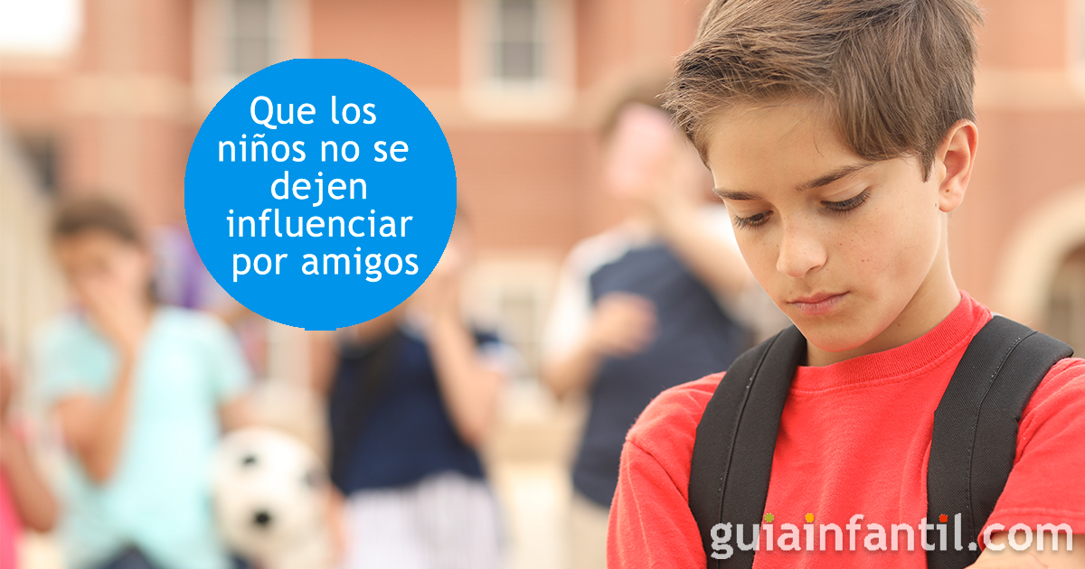 Enseñar a los niños a que no se dejen influenciar por amigos