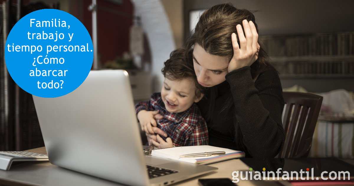 Trabajo, familia y tiempo personal. Cómo abarcar todo