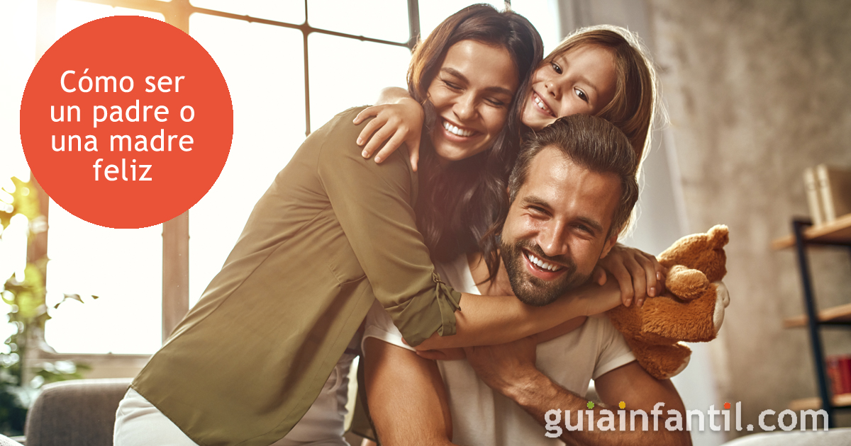 Cómo ser una madre o padre feliz (para que tus hijos también lo sean)