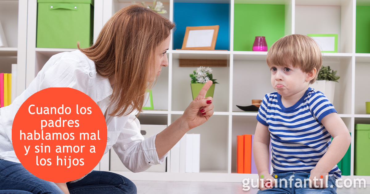 Cuando hablamos mal y sin amor a los niños