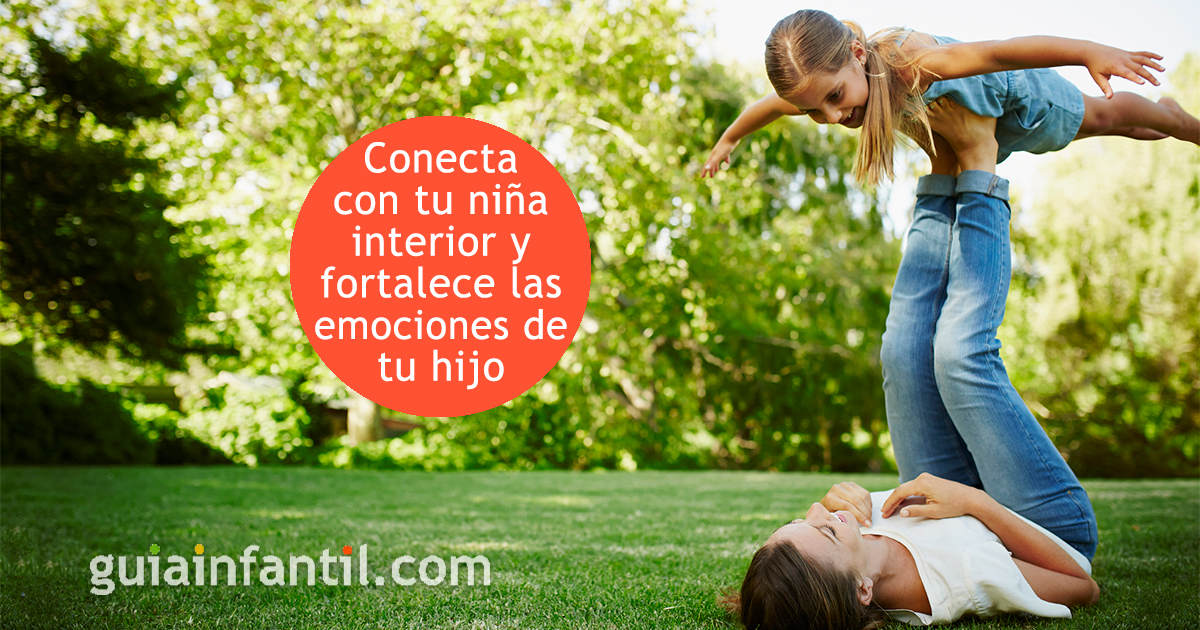 Conecta con tu niña interior y fortalece las emociones de tu hijo