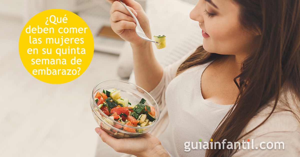 Qué necesitan comer las mujeres con 5 semanas de embarazo