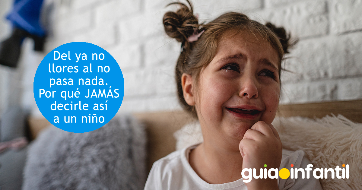 Nunca decir a un niño 'no pasa nada, ya no llores'