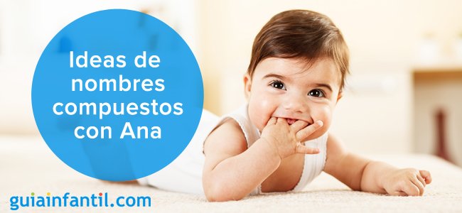 Bonitas ideas de nombres compuestos con Ana para tu hija