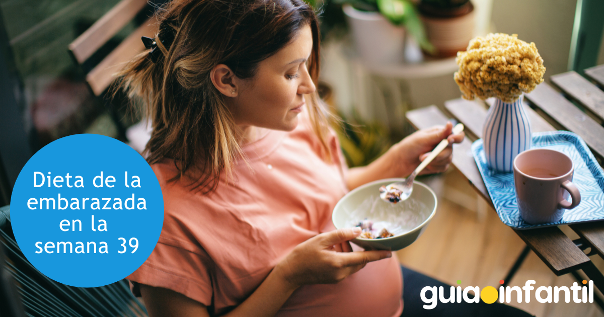Dieta y alimentación para la embarazada en la semana 39
