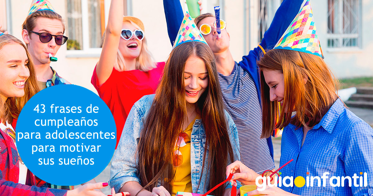 Frases de cumpleaños para felicitar a tu adolescente