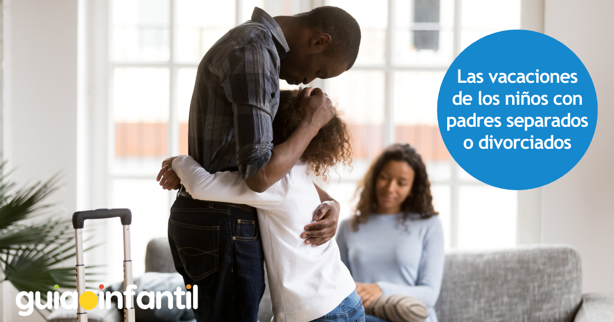 Las vacaciones de los niños con padres separados o divorciados