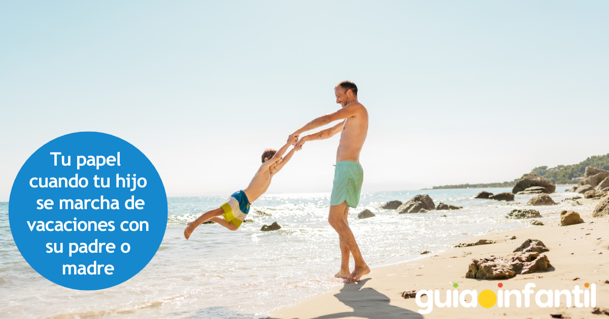 Tu papel cuando tu hijo se marcha de vacaciones con su padre o madre