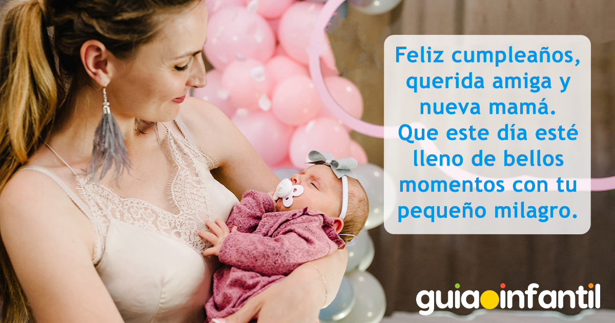 Frase de cumpleaños para amigas con un recién nacido