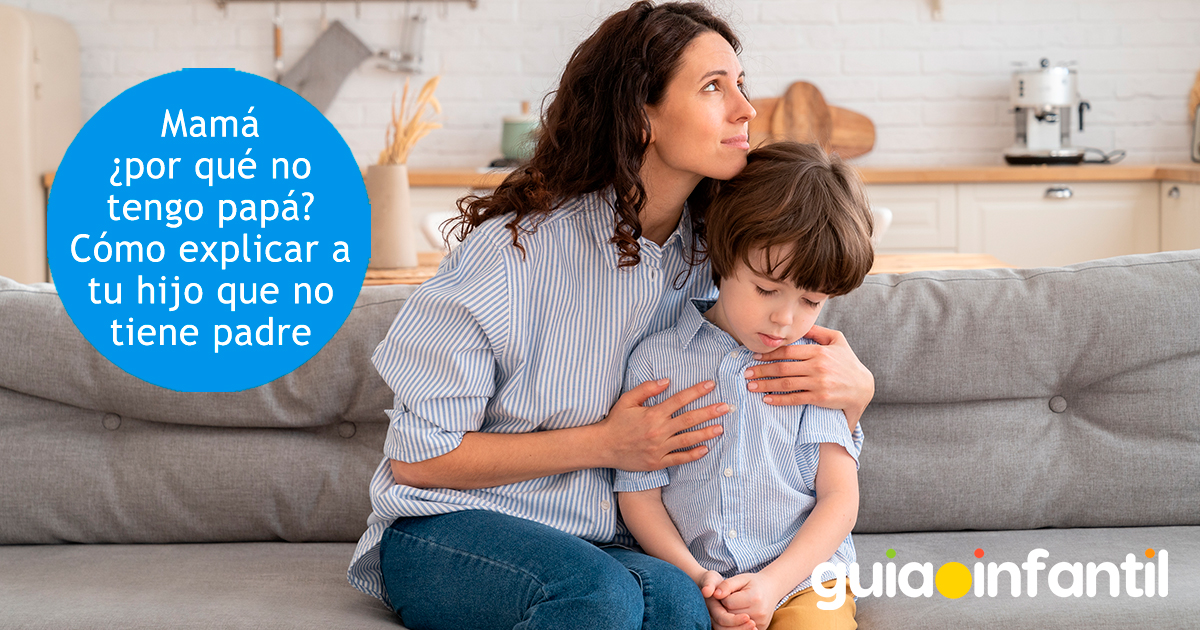 Cómo explicar a tu hijo que no tiene papá