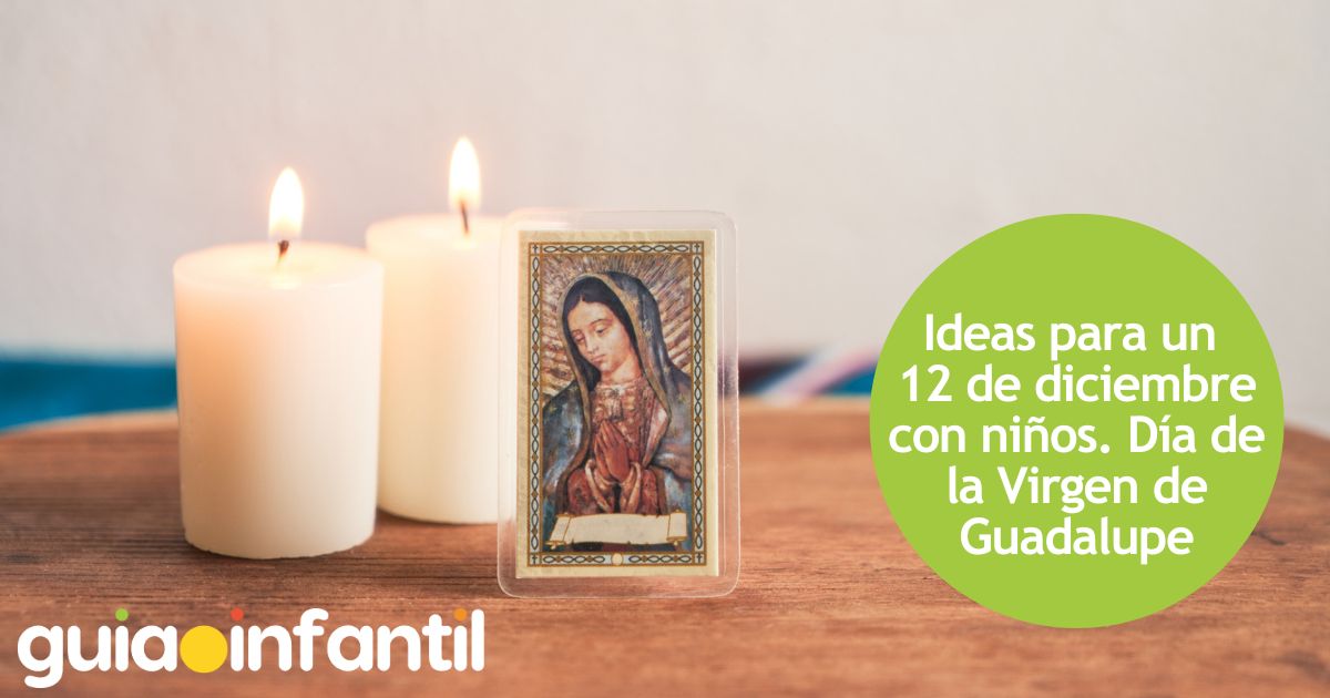 Ideas para un  12 de diciembre con niños. Día de la Virgen de Guadalupe