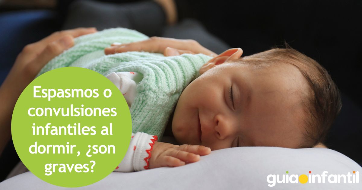 ¿Son graves los espasmos o convulsiones infantiles al dormir?