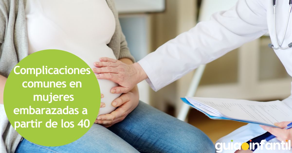 Complicaciones comunes en  mujeres embarazadas a  partir de los 40
