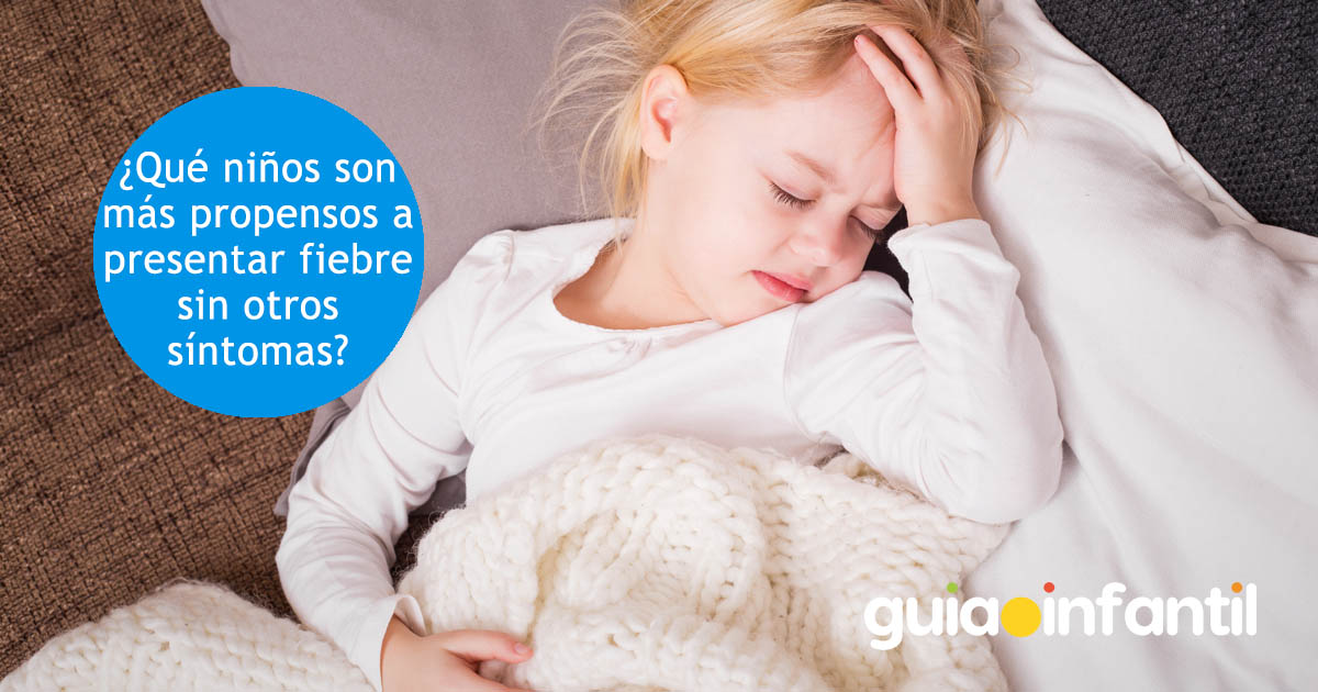 ¿Qué niños son más propensos a presentar fiebre sin otros síntomas?
