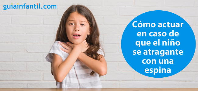 Cómo actuar en caso de que el niño se atragante con una espina
