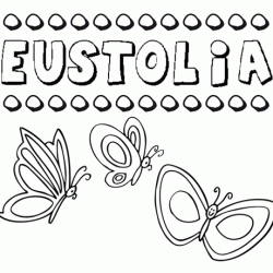 Eustolia: dibujos de los nombres para colorear, pintar e imprimir