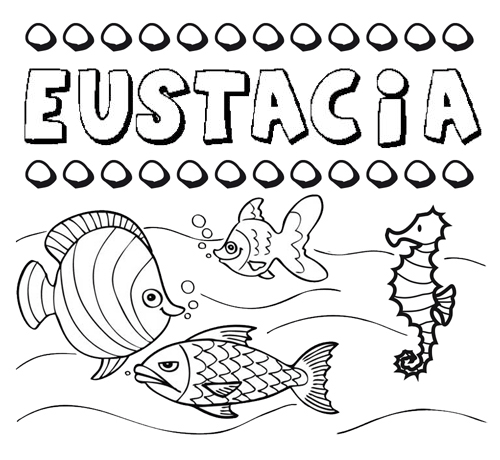 Dibujos de los nombres. Nombre Eustacia para pintar, colorear e imprimir